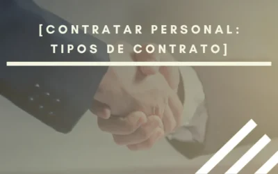 Contratar personal: tipos de contrato