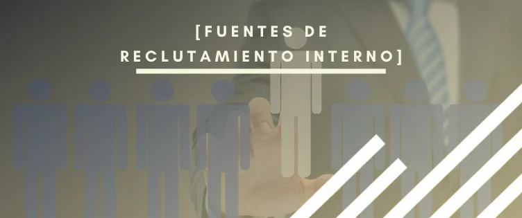 Fuentes de reclutamiento interno: ventajas y tipos