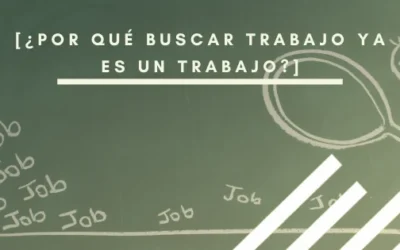 ¿Por qué ser buscador de trabajo ya es tener un trabajo?