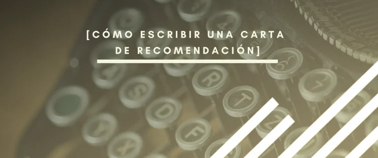 Cómo escribir una carta de recomendación: consejos prácticos