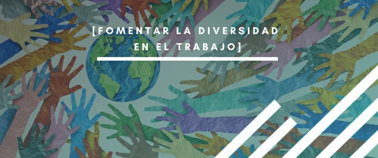 Fomentar la diversidad en el trabajo: 4 estrategias clave