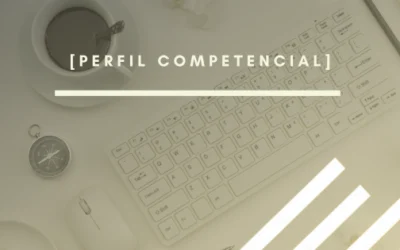Perfil competencial: cómo evaluarlo y cuál es su valor estratégico