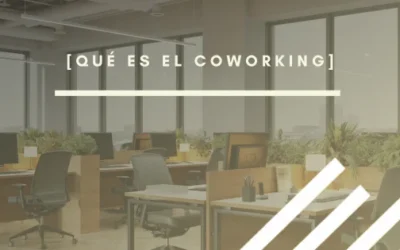Qué es el coworking: tipos, ventajas y cómo elegir el espacio ideal