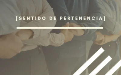 Sentido de pertenencia: clave para construir empresas sólidas y comprometidas