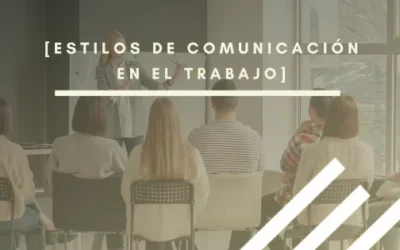 Estilos de comunicación en el trabajo: tipos y ejemplos