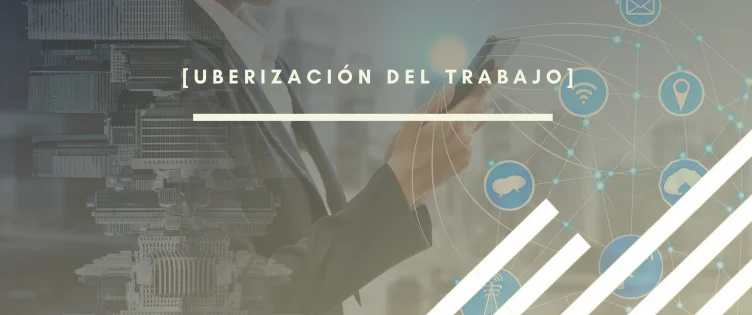 Artículo sobre la uberización del trabajo por INTERIM GROUP